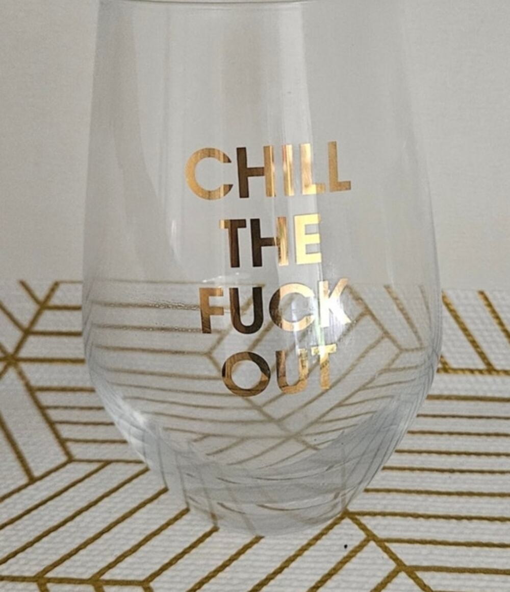 Funny Stemless Wine Glass Chill the F Out Gold Foil Novelty